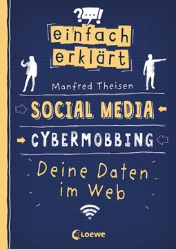 Bild von Theisen, Manfred: Einfach erklärt - Social Media - Cybermobbing - Deine Daten im Web