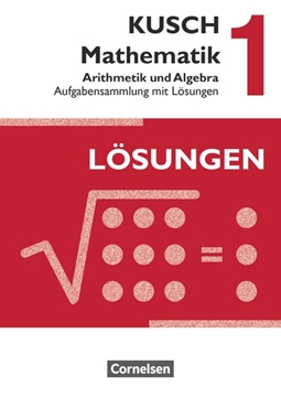 Bild von Kusch, Lothar: Kusch: Mathematik, Ausgabe 2013, Band 1, Arithmetik und Algebra (16. Auflage), Aufgabensammlung mit Lösungen