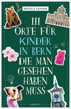 Bild von Tanner, Regula: 111 Orte für Kinder in Bern, die man gesehen haben muss