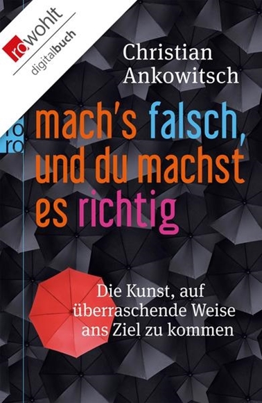 Bild von Ankowitsch, Christian: Mach's falsch, und du machst es richtig (eBook)