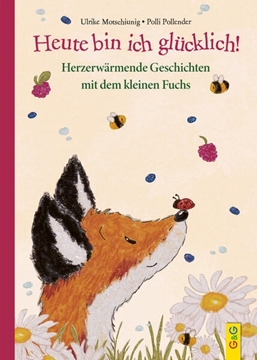 Bild von Motschiunig, Ulrike: Heute bin ich glücklich! Herzerwärmende Geschichten mit dem kleinen Fuchs